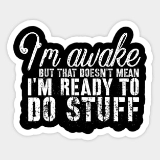 Sarcasm sayings I'm awake but that doesn't mean Sticker